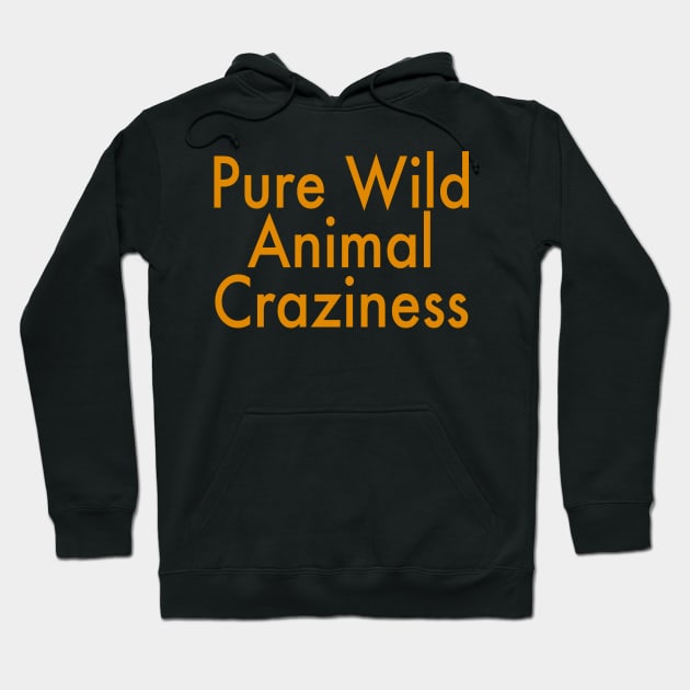 Pure Wild Animal Craziness Hoodie by DesignDLW